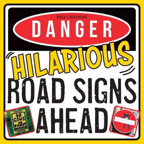 Danger!...Hilarious Road Signs Ahead - 2025 Square Wall Calendar 16 month